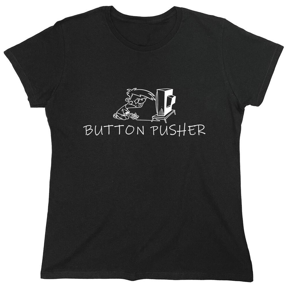 Button Pusher Sarcastic Novelty Graphics Funny Womens T-Shirt