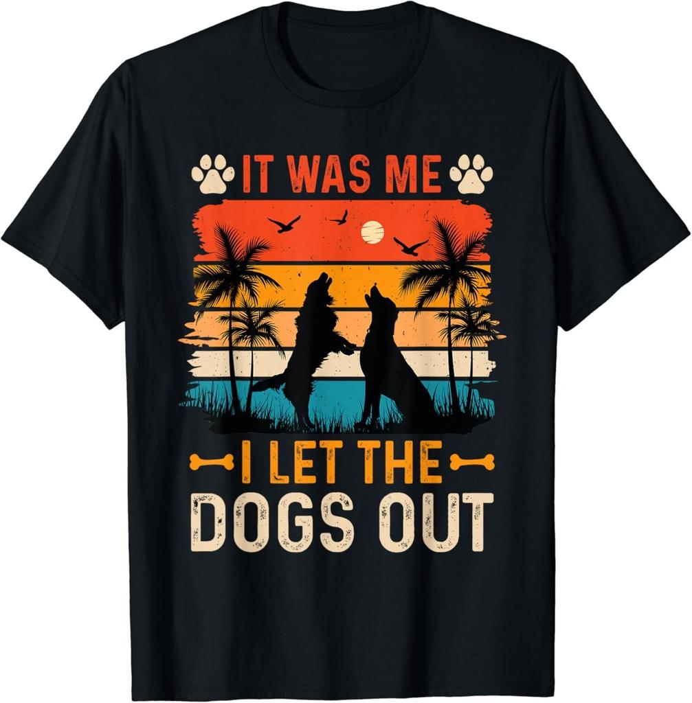 It Was Me I Let the Dogs Out Funny dog Humor Sayings Gift Unisex T-Shirt