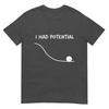 Funny Saying I Had Potential Tshirt