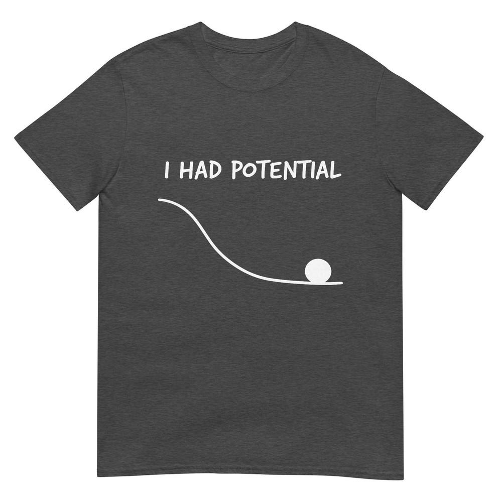 Funny Saying I Had Potential Tshirt