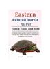 Книга Eastern Painted Turtle As Pets : Complete Owners Manual To Eastern Painted Turtle Training, Care, Reproduction, Management and Many More Included