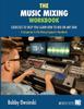 Книга The Music Mixing Workbook : Exercises To Help You Learn How To Mix On Any DAW