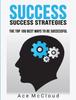 The Success : Success Strategies: The Top 100 Best Ways To Be Successful Book