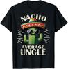 Nacho Average Uncle Gifts Funny Best Uncle T-Shirt
