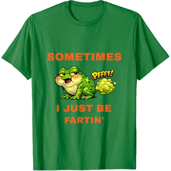 Sometimes I Just Be Fartin' Funny Frog T-Shirt
