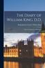 Книга The Diary of William King, D.D. : Dean of St. Patrick's, Afterwards