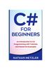Книга C# for Beginners : An Introduction To C# Programming with Tutorials and Hands-On Examples