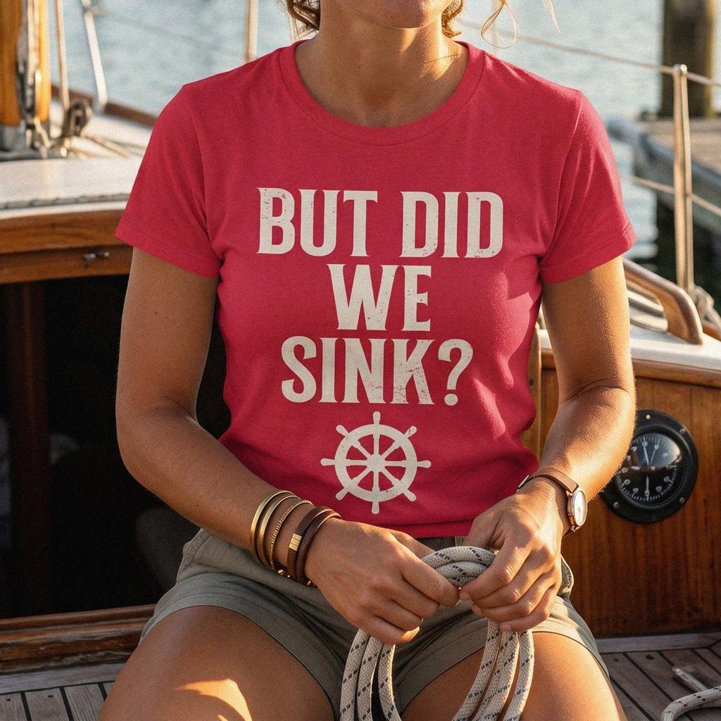 But Did We Sink Shirt, Funny Sailing Boating Tee, Nautical Captain Gift