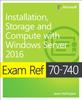 The Exam Ref 70-740 Installation, Storage and Compute with Windows Server 2016 Book