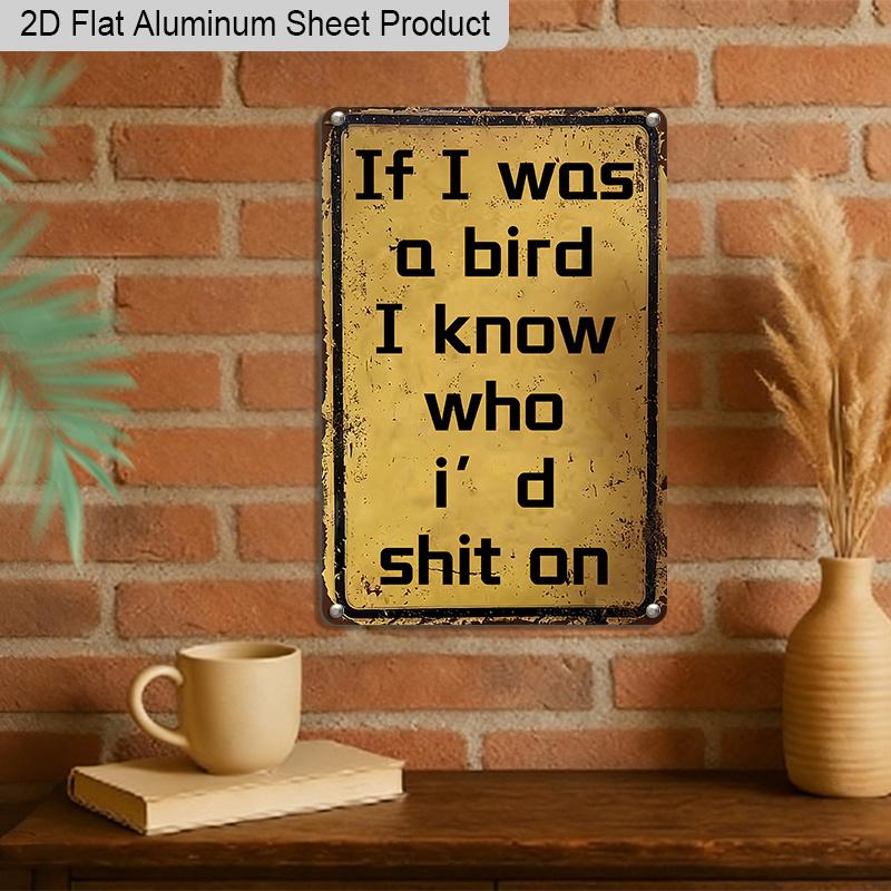 2D Flat 1pc Funny Sarcastic Humor Aluminum Decoration Plaque, "If I Was A Bird" Lettering Sign, Garage Decor, Bar Decor, Patio Decor, Perfect Gift
