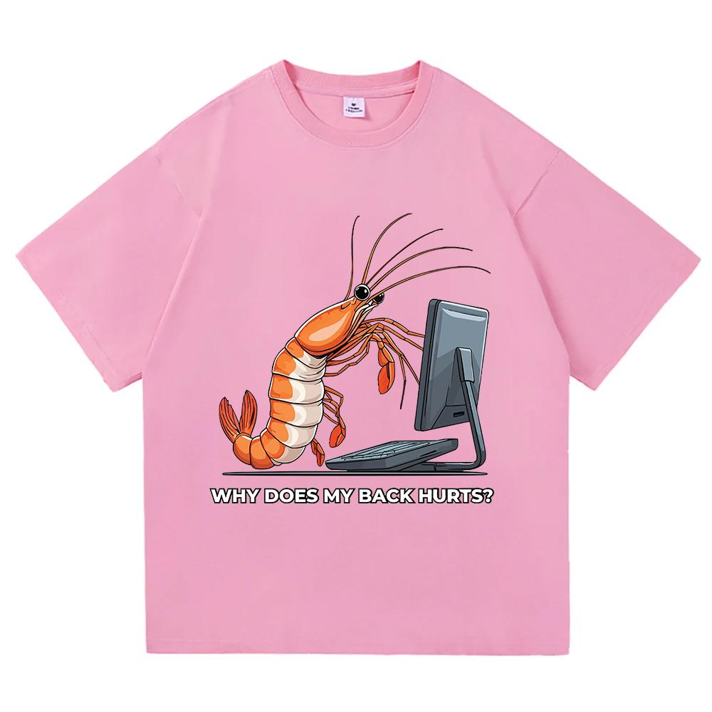 Why Does My Back Hurts Funny Shrimp T Shirts Cotton Short Sleeve Loose Male Tshirts Unisex Streetwear Summer Oneck Unisex Tees