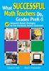 The What Successful Math Teachers Do, Grades PreK-5 : 47 Research-Based Strategies for the Standards-Based Classroom Book