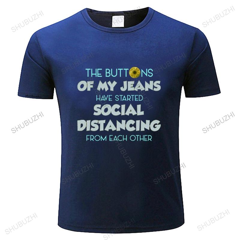 The Buttons Of My Jeans Have Started Social Distancing TShirt A Gift Of Humor Funny Quarantine EU Size Novelty Casual teeshirt