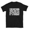 IT S FRIDAY Dad Joke Funny T-Shirt