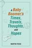 Книга A Baby Boomer's Times, Travels, Thoughts, and Hopes