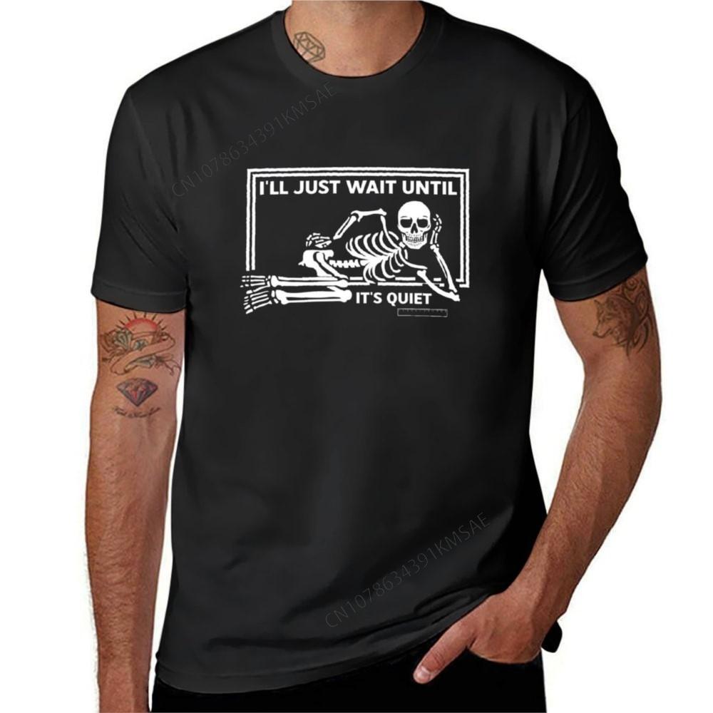Funny Skeleton Ill Just Wait Until Its Quiet Halloween Teacher Tshirt plain heavyweights t shirts men