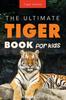 Книга Tigers : The Ultimate Tiger Book for Kids: 100+ Amazing Facts, Photos, Quiz and More