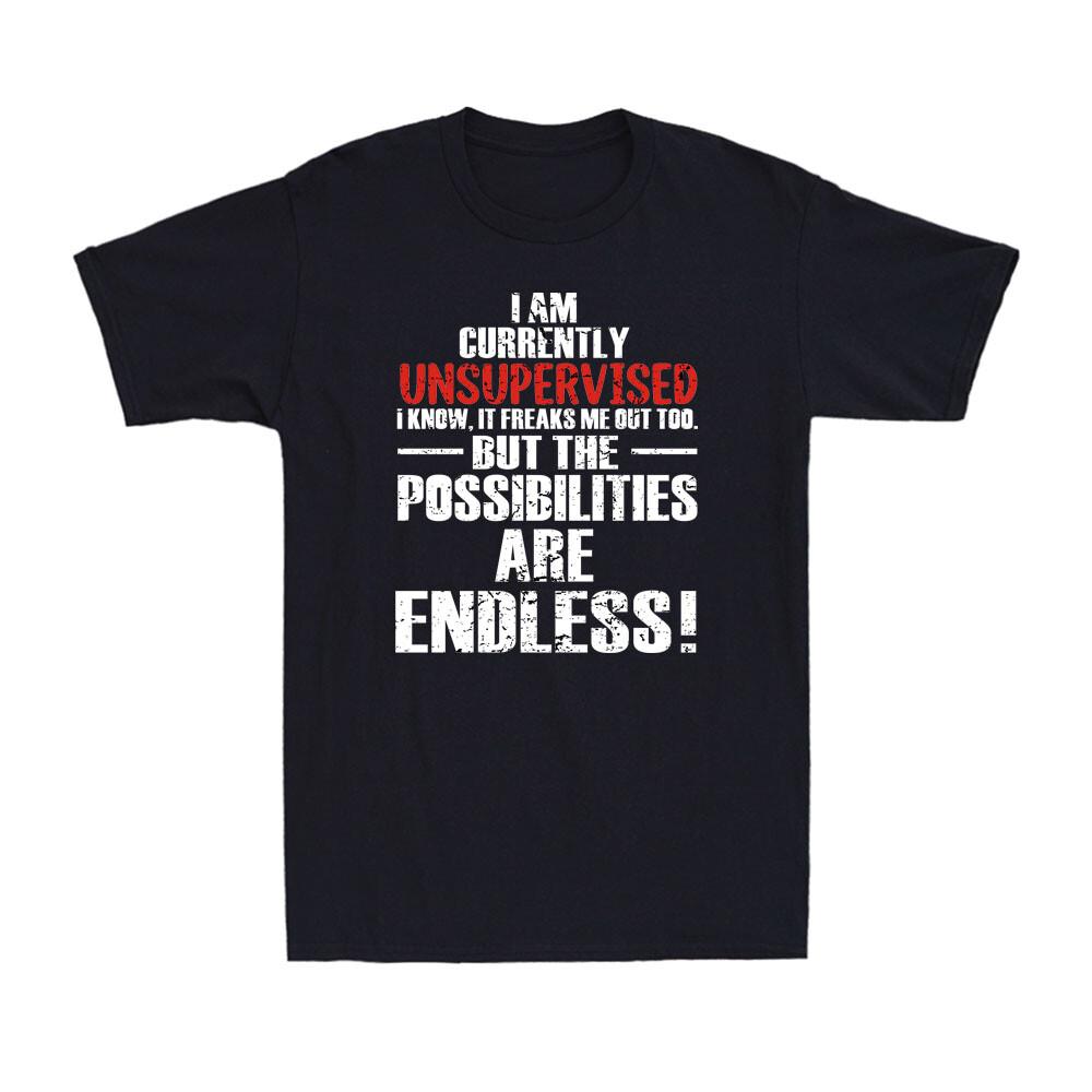 I Am Currently Unsupervised Adult Humor Novelty Funny Sarcasm Men039;s T-Shirt Unisex T-Shirt