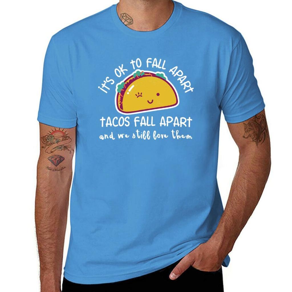 Its OK to fall apart Tacos fall apart and we still love them TShirt summer top mens t shirts