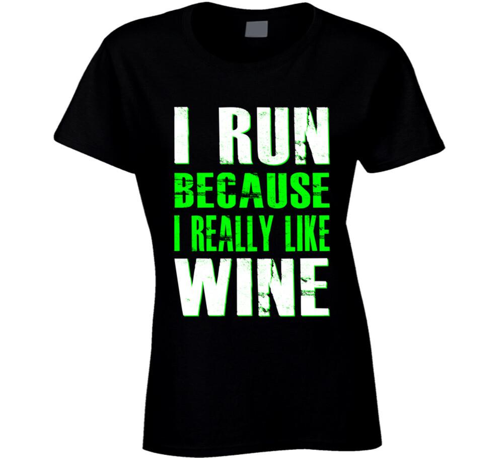 I Run Because I Really Like Wine Gym Workout T Shirt Green