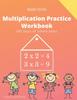 The Multiplication Practice Workbook : 100 Days of Timed Tests Multiplication Math Drills For Kids Grades 3-5, Digits 0-12 Book