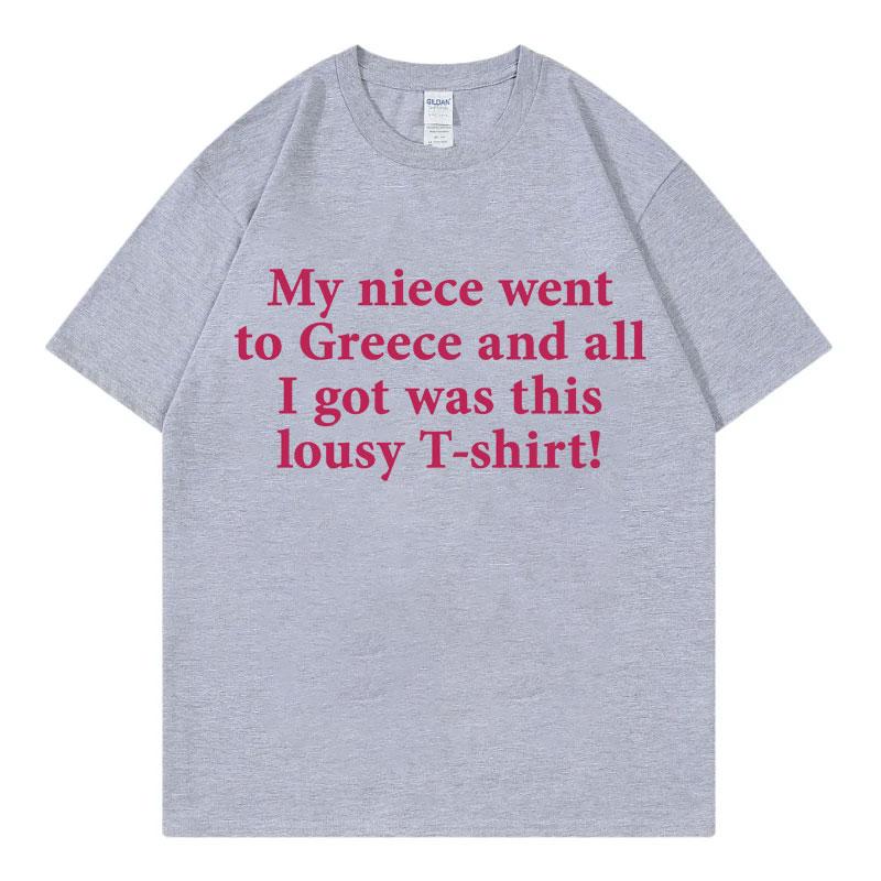 My Niece Went To Greece Funny Meme T Shirt High Street Fashion Trend Short Sleeve Tshirts Unisex Unisex Casual 100cotton Tshirt