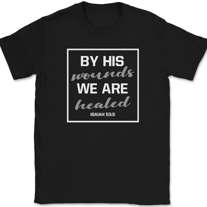 By His Wounds We Are Healed T-Shirt Christian Religious Jesus Pride Faith Tee