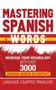 Книга Mastering Spanish Words : Increase Your Vocabulary with Over 3000 Spanish Words In Context