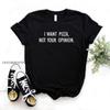 I Want Pizza Not Your Opinion Women Basic Tshirts Premium Casual Funny T Shirt For Lady Top Tee Hipster
