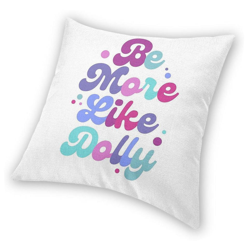 Be More Like Dolly Parton Square Pillowcase Polyester Linen Velvet Pattern Zip Decorative Pillow Case Car Cushion Cover