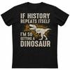 Dinosaur History Repeats Shirt Funny Science Humor Tee Sarcastic Graphic T-Shirt