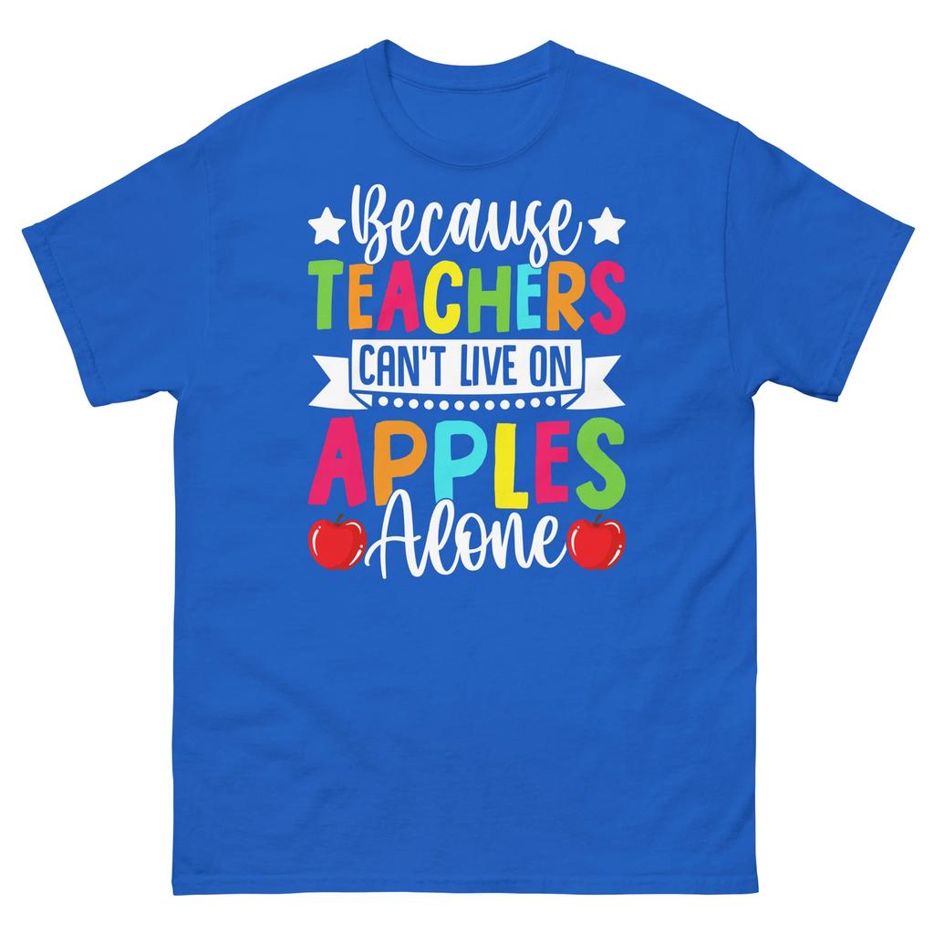 Because Teachers Can’t Live on Apples Alone Classroom Men's Classic Tee