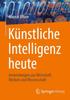 Книга Kunstliche Intelligenz Heute : Anwendungen Aus Wirtschaft, Medizin Und Wissenschaft