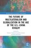 Книга The Future of Multilateralism and Globalization In the Age of the U.S.???China Rivalry