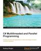 Книга C# Multithreaded and Parallel Programming : C# Multithreaded and Parallel Programming