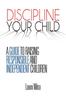 Книга Discipline Your Child : A Guide To Raising Responsible and Independent Children