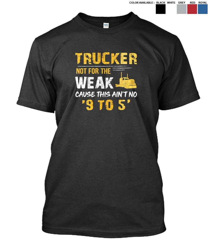 New Design Trucker Not For The Weak 01 Classic MAN WOMAN T-Shirt S to 5XL