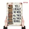 Ретро Металлическая Табличка Да, Мне Действительно Нужны Все Эти Книги Забавная Литературная Настенная Декорация Подарок Для Любителей Книг Домашний Офис 8x12 дюймов