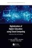 The Digitalization of Higher Education Using Cloud Computing : Implications, Risk, and Challenges Book