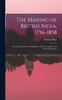Книга The Making of British India, 1756-1858 : Described In a Series of Dispatches, Treaties, Statutes, and Other Documents