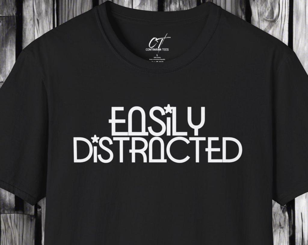 Easily Distracted T-Shirt: Unisex Cotton Adult Humor Tee