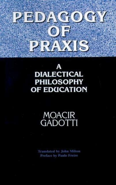 The Pedagogy of Praxis : A Dialectical Philosophy of Education Book