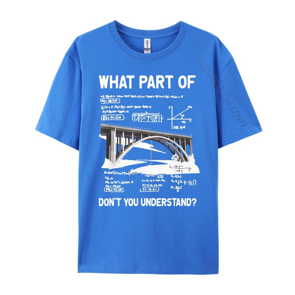 What Part Of Dont You Understand Civil Structural Engineer Men T Shirts High Quality Student Moisture Wicking New Year 2025