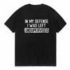 Mens Funny Shirt in My Defense I Was Left Unsupervised Humor Birthday Mans Tee Short Sleeve Oneck Mens Tee Tshirt Clothing