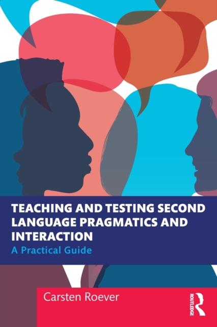 The Teaching and Testing Second Language Pragmatics and Interaction : A Practical Guide Book