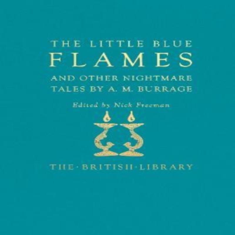The Little Blue Flames and Other Uncanny Tales by A. M. Burrage by... 9780712354127