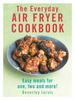 The The Everyday Air Fryer Cookbook : Easy Meals for 1, 2 and More! Book