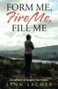 Книга Form Me, Fire Me, Fill Me : Devotions To Inspire Surrender
