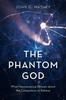 Книга The Phantom God : What Neuroscience Reveals About the Compulsion To Believe
