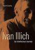 The Ivan Illich : An Intellectual Journey Book